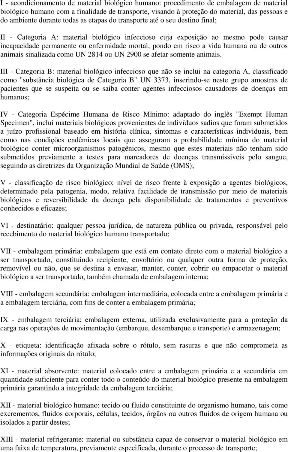 em risco a vida humana ou de outros animais sinalizada como UN 2814 ou UN 2900 se afetar somente animais.