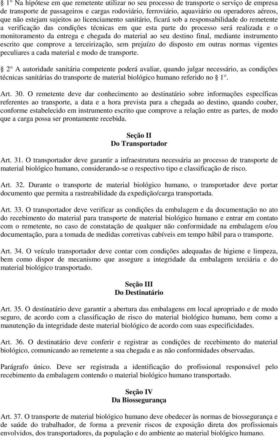 e chegada do material ao seu destino final, mediante instrumento escrito que comprove a terceirização, sem prejuízo do disposto em outras normas vigentes peculiares a cada material e modo de