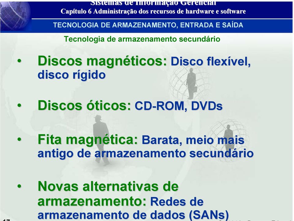 óticos: CD-ROM, DVDs Fita magnética tica: Barata, meio mais antigo de