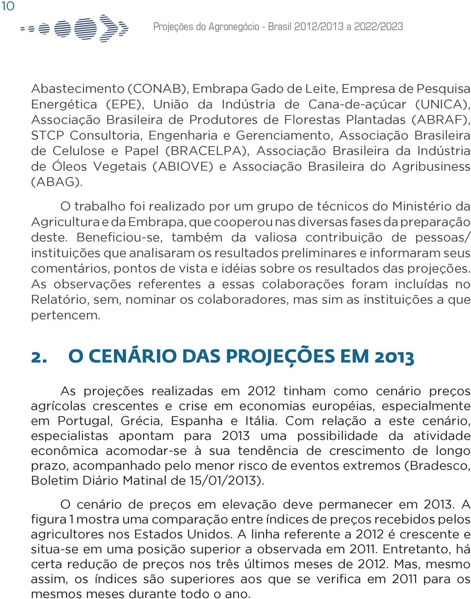 Agribusiness (ABAG). O trabalho foi realizado por um grupo de técnicos do Ministério da Agricultura e da Embrapa, que cooperou nas diversas fases da preparação deste.