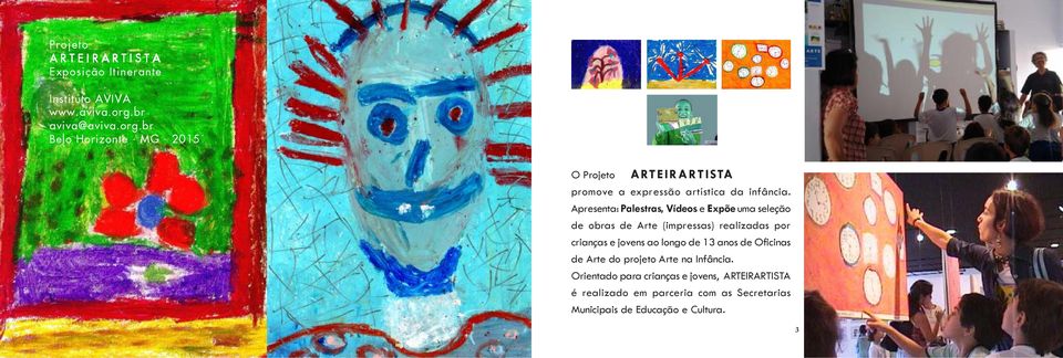 Apresenta: Palestras, Vídeos e Expõe uma seleção de obras de Arte (impressas) realizadas por crianças e jovens ao longo de