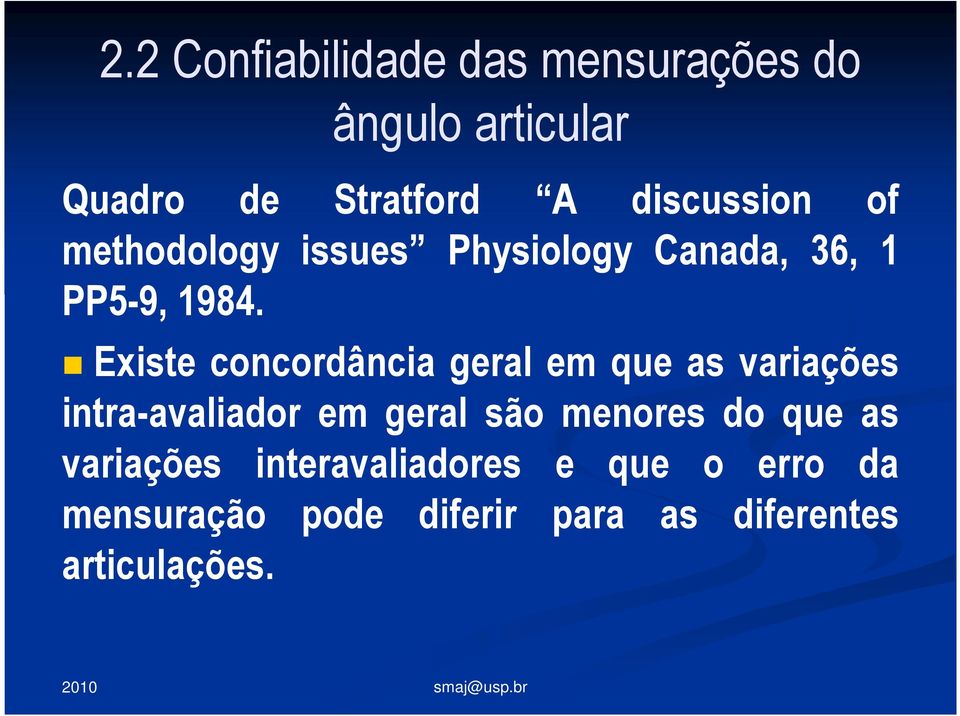 Existe concordância geral em que as variações intra-avaliador em geral são menores