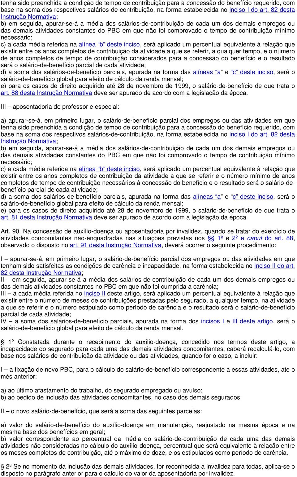 tempo de contribuição mínimo necessário; c) a cada média referida na alínea b deste inciso, será aplicado um percentual equivalente à relação que existir entre os anos completos de contribuição da