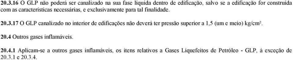 17 O GLP canalizado no interior de edificações não deverá ter pressão superior a 1,5 (um e meio) kg/cm². 20.