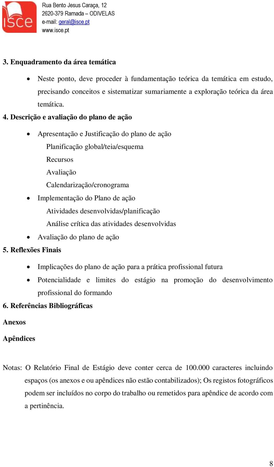 Atividades desenvolvidas/planificação Análise crítica das atividades desenvolvidas Avaliação do plano de ação 5.