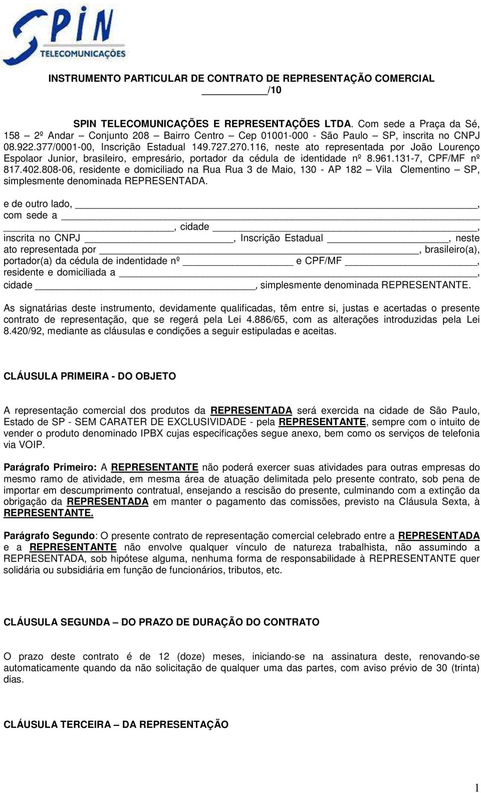 116, neste ato representada por João Lourenço Espolaor Junior, brasileiro, empresário, portador da cédula de identidade nº 8.961.131-7, CPF/MF nº 817.402.