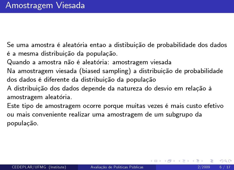 distribuição da população A distribuição dos dados depende da natureza do desvio em relação à amostragem aleatória.