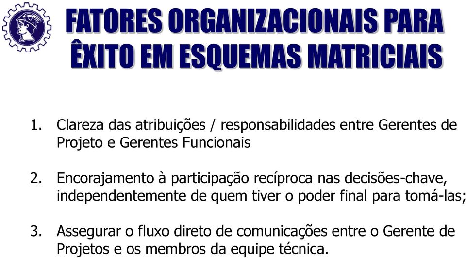 Encorajamento à participação recíproca nas decisões-chave, independentemente de quem tiver o