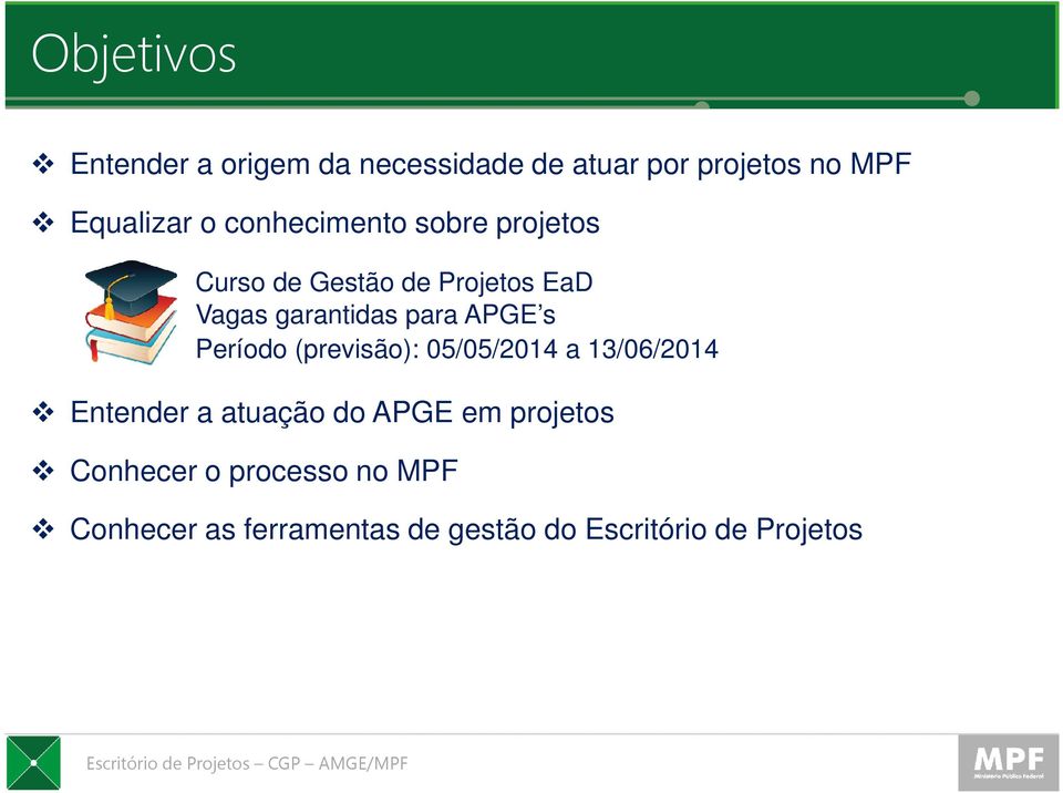 APGE s Período (previsão): 05/05/2014 a 13/06/2014 Entender a atuação do APGE em