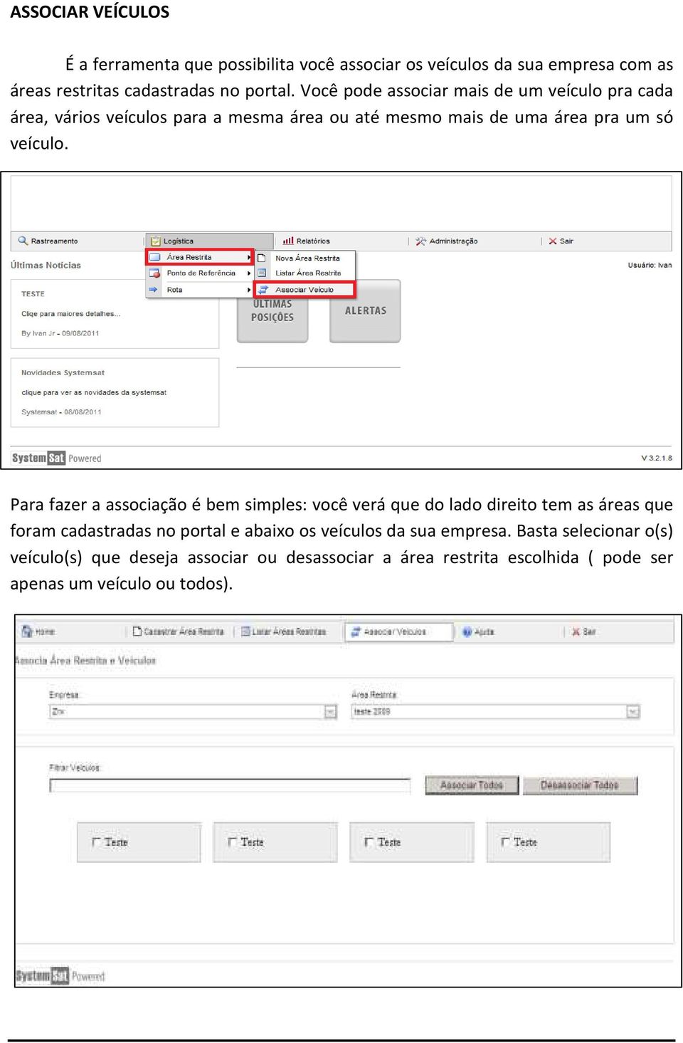 Para fazer a associação é bem simples: você verá que do lado direito tem as áreas que foram cadastradas no portal e abaixo os veículos da