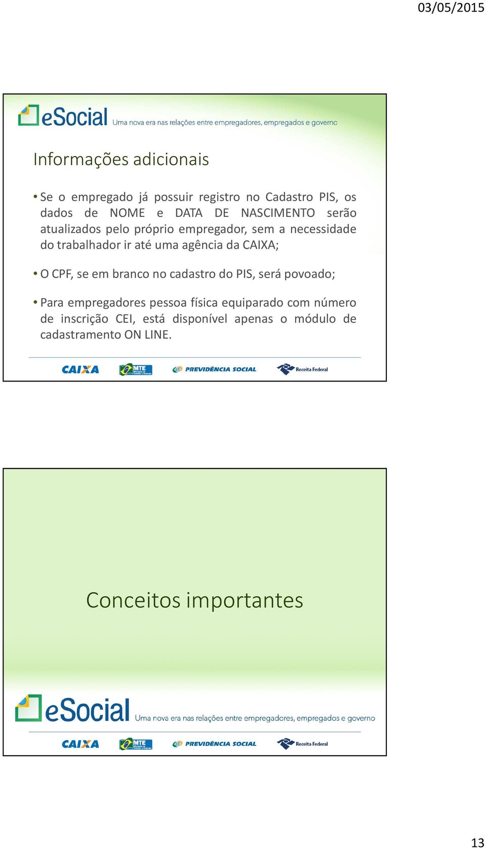 agência da CAIXA; OCPF,seembranconocadastrodoPIS,serápovoado; Para empregadores pessoa física