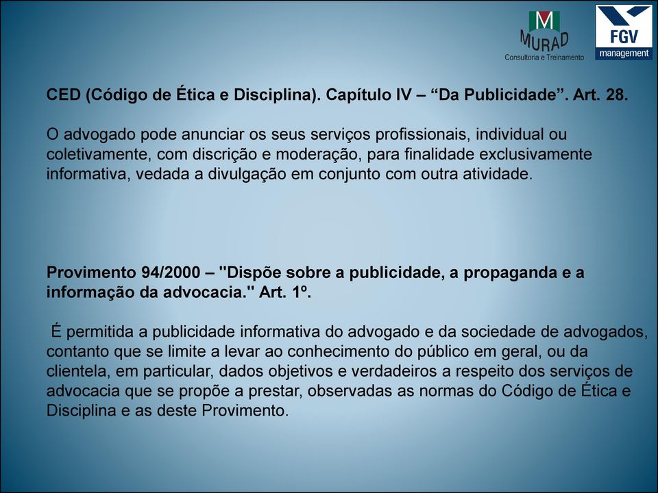 conjunto com outra atividade. Provimento 94/2000 "Dispõe sobre a publicidade, a propaganda e a informação da advocacia." Art. 1º.