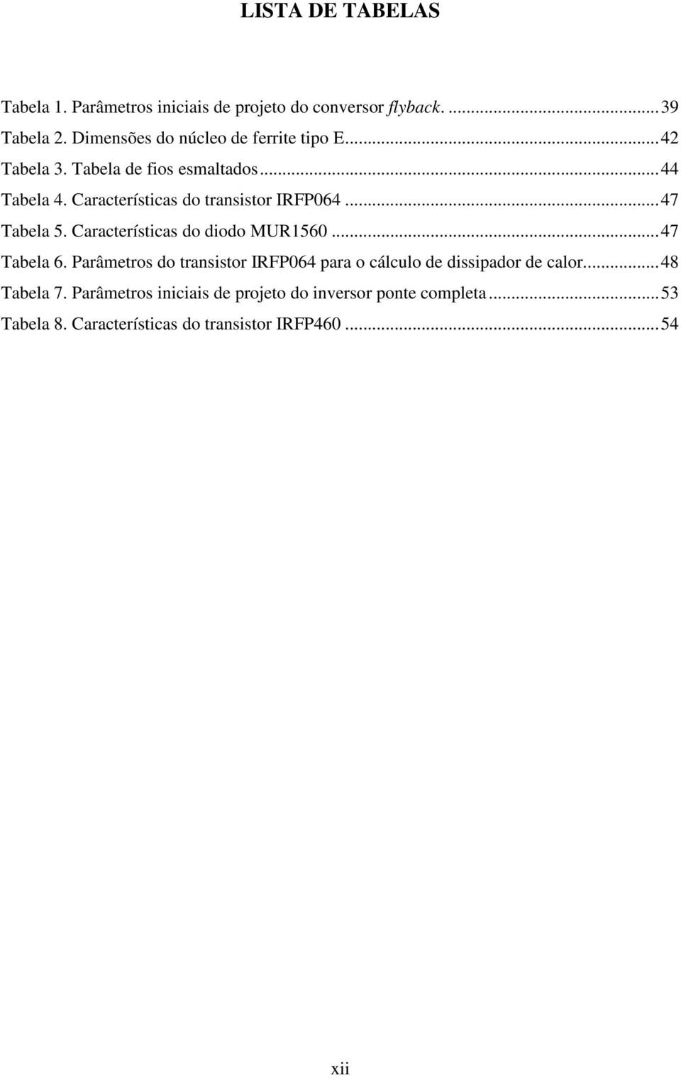 Características do transistor IRFP064... 47 Tabela 5. Características do diodo MUR560... 47 Tabela 6.