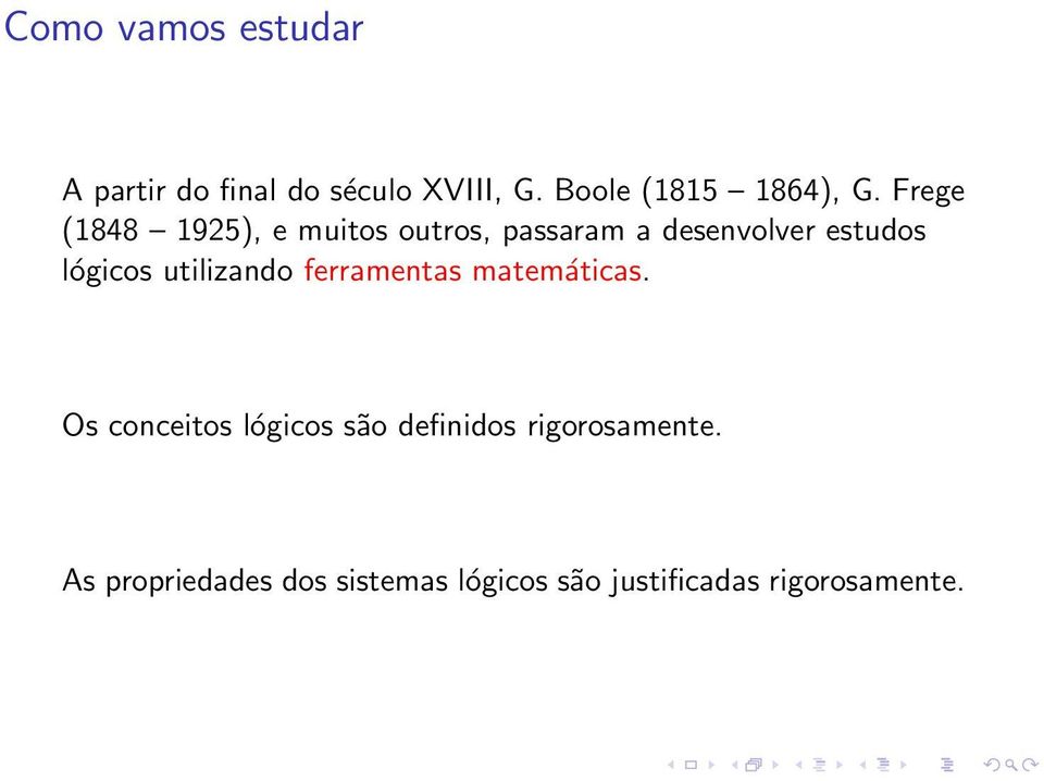 Frege (1848 1925), e muitos outros, passaram a desenvolver estudos lógicos