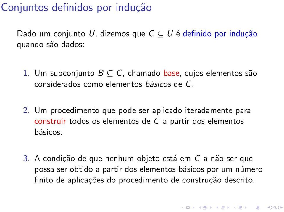 Um procedimento que pode ser aplicado iteradamente para construir todos os elementos de C a partir dos elementos básicos. 3.