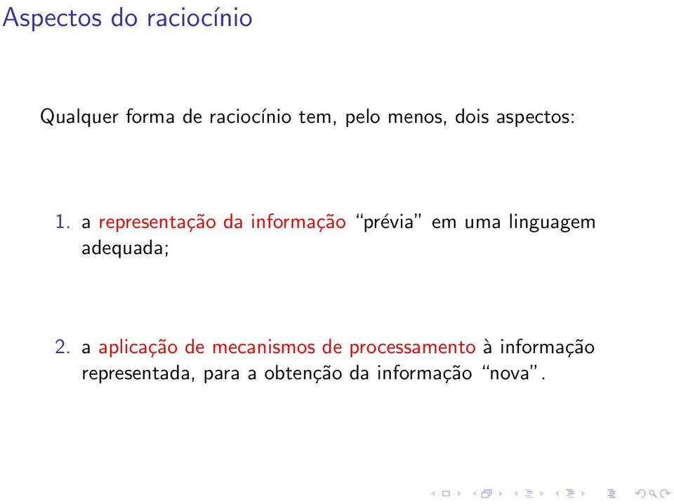 a representação da informação prévia em uma linguagem adequada;