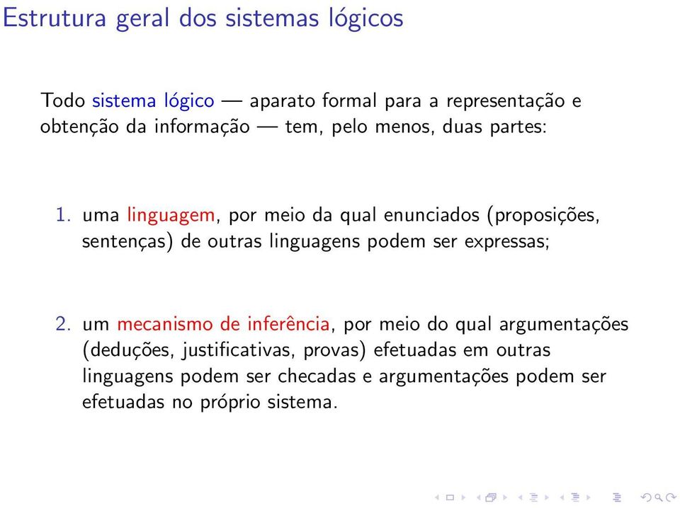 uma linguagem, por meio da qual enunciados (proposições, sentenças) de outras linguagens podem ser expressas; 2.