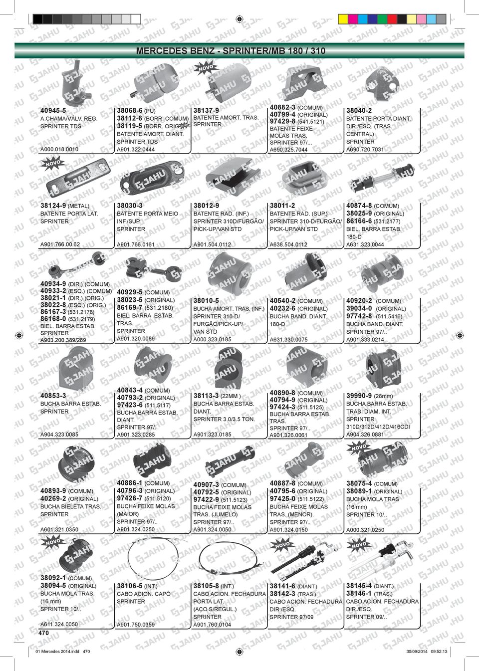 ) (COMUM) 40929-5 (COMUM) 38021-1 (DIR.) (ORIG.) 38023-5 (ORIGINAL) 38022-8 (ESQ.) (ORIG.) 86169-7 (531.2180) 86167-3 (531.2178) BIEL. BARRA ESTAB. 86168-0 (531.2179) BIEL. BARRA ESTAB. A903.200.