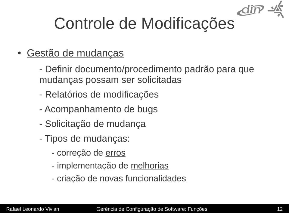 Solicitação de mudança - Tipos de mudanças: - correção de erros - implementação de melhorias -