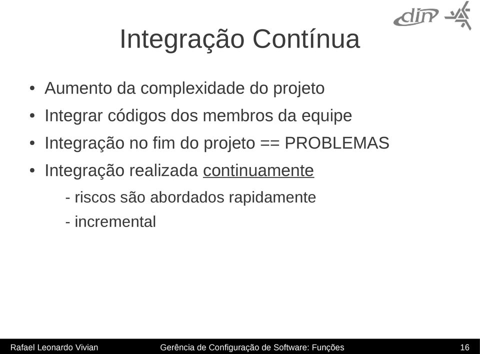 Integração realizada continuamente - riscos são abordados rapidamente -