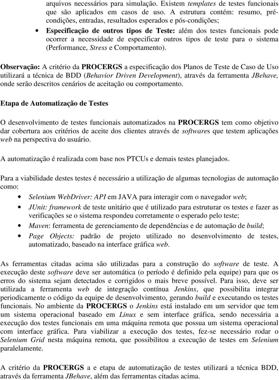 outros tipos de teste para o sistema (Performance, Stress e Comportamento).