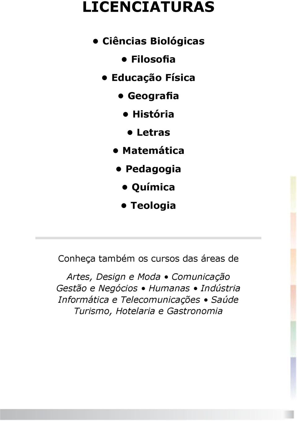 cursos das áreas de Artes, Design e Moda Comunicação Gestão e Negócios