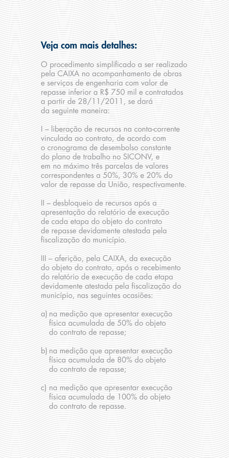 máximo três parcelas de valores correspondentes a 50%, 30% e 20% do valor de repasse da União, respectivamente.