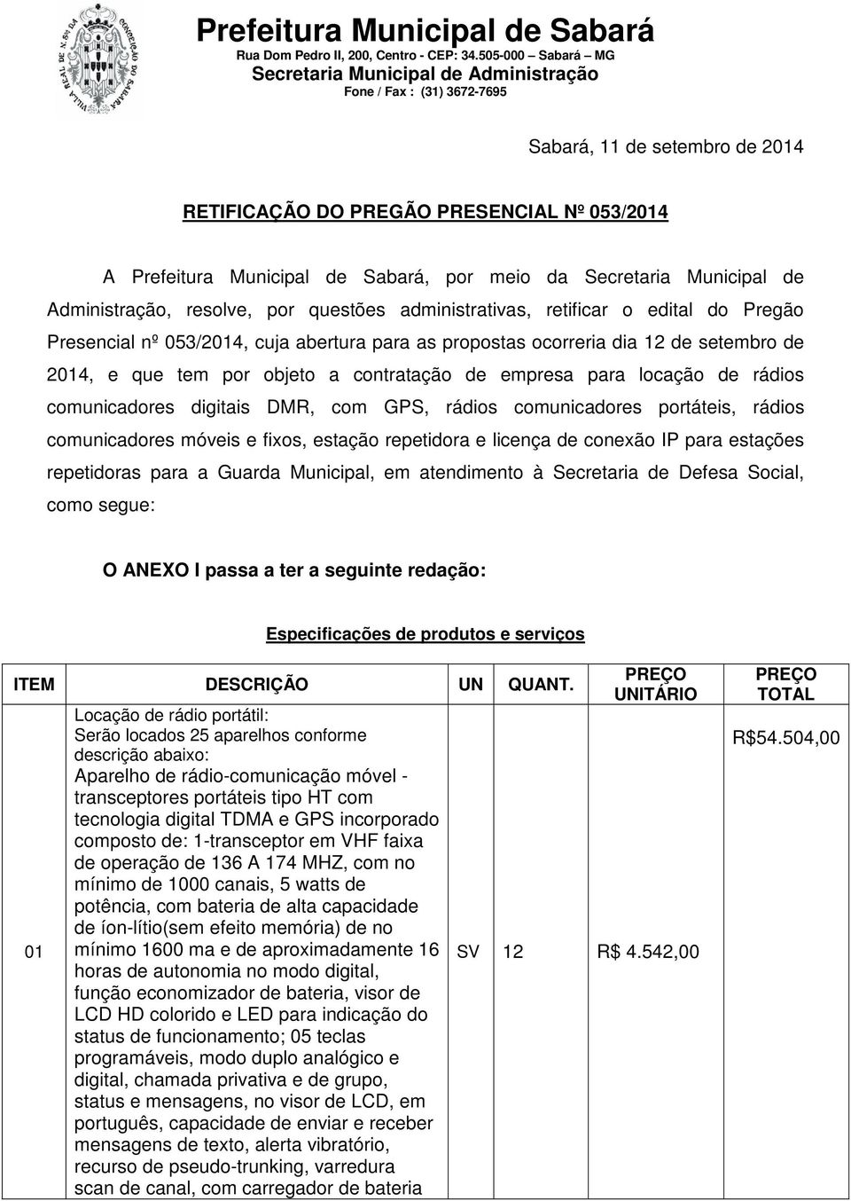 comunicadores digitais DMR, com GPS, rádios comunicadores portáteis, rádios comunicadores móveis e fixos, estação repetidora e licença de conexão IP para estações repetidoras para a Guarda Municipal,