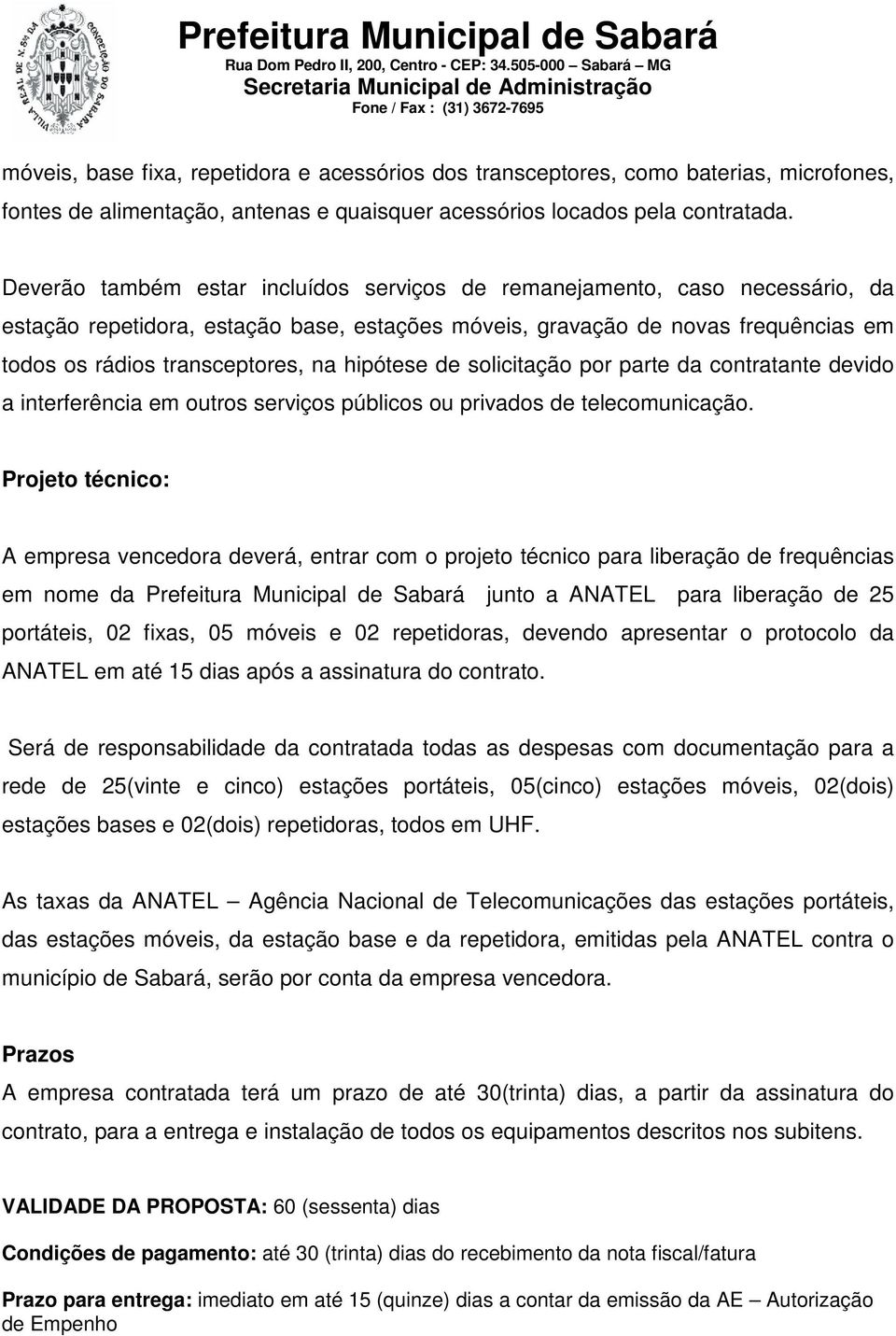 hipótese de solicitação por parte da contratante devido a interferência em outros serviços públicos ou privados de telecomunicação.