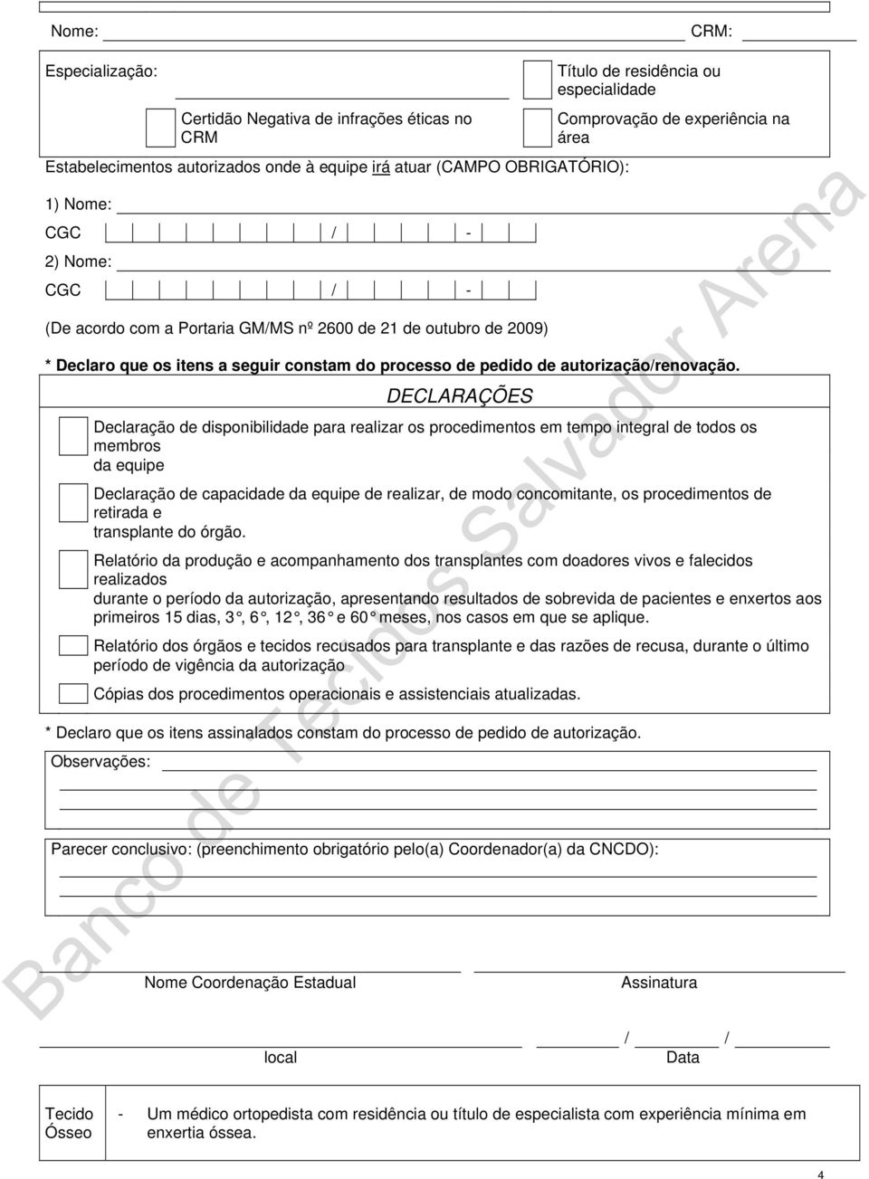 DECLARAÇÕES Declaração de disponibilidade para realizar os procedimentos em tempo integral de todos os membros da equipe Declaração de capacidade da equipe de realizar, de modo concomitante, os