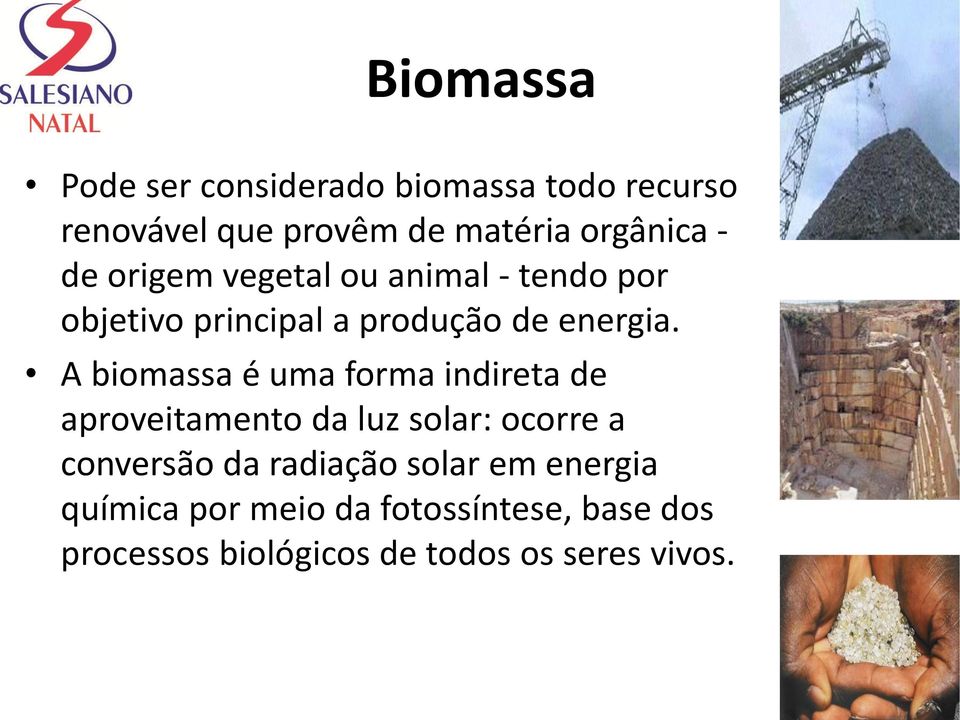 A biomassa é uma forma indireta de aproveitamento da luz solar: ocorre a conversão da radiação