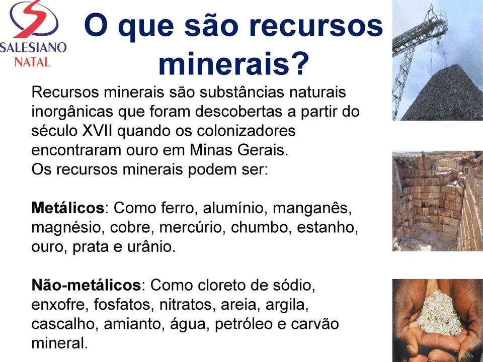 colonizadores encontraram ouro em Minas Gerais.
