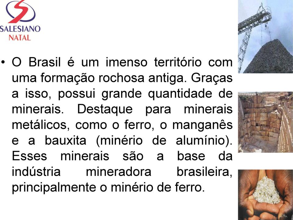 Destaque para minerais metálicos, como o ferro, o manganês e a bauxita