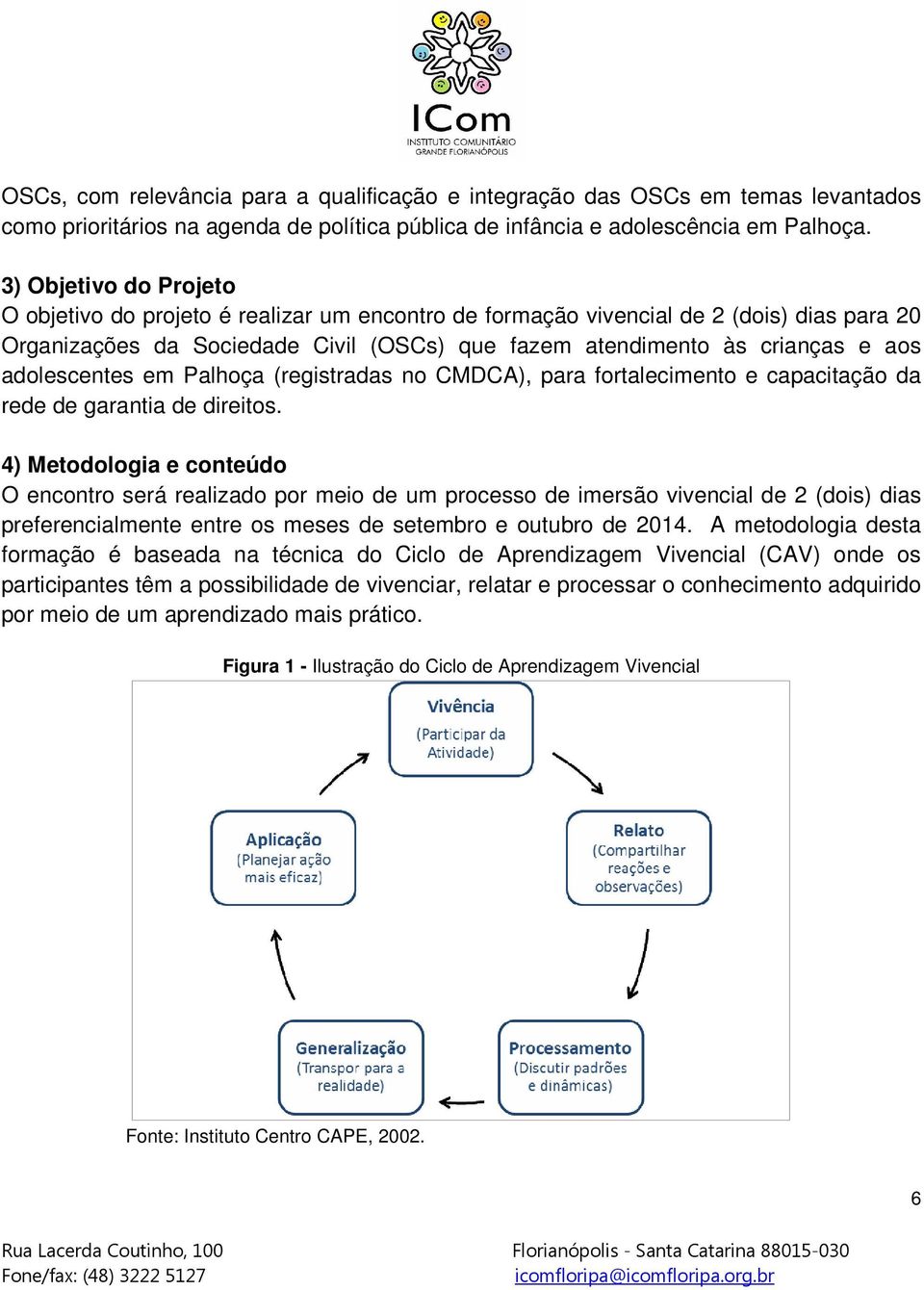 adolescentes em Palhoça (registradas no CMDCA), para fortalecimento e capacitação da rede de garantia de direitos.