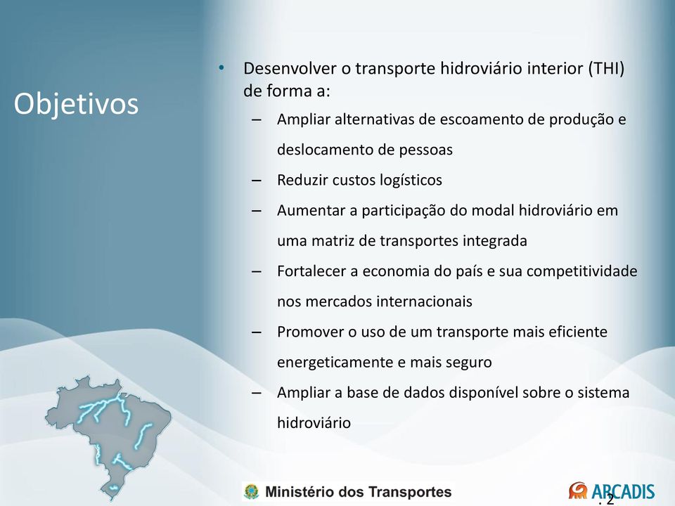 de transportes integrada Fortalecer a economia do país e sua competitividade nos mercados internacionais Promover o uso