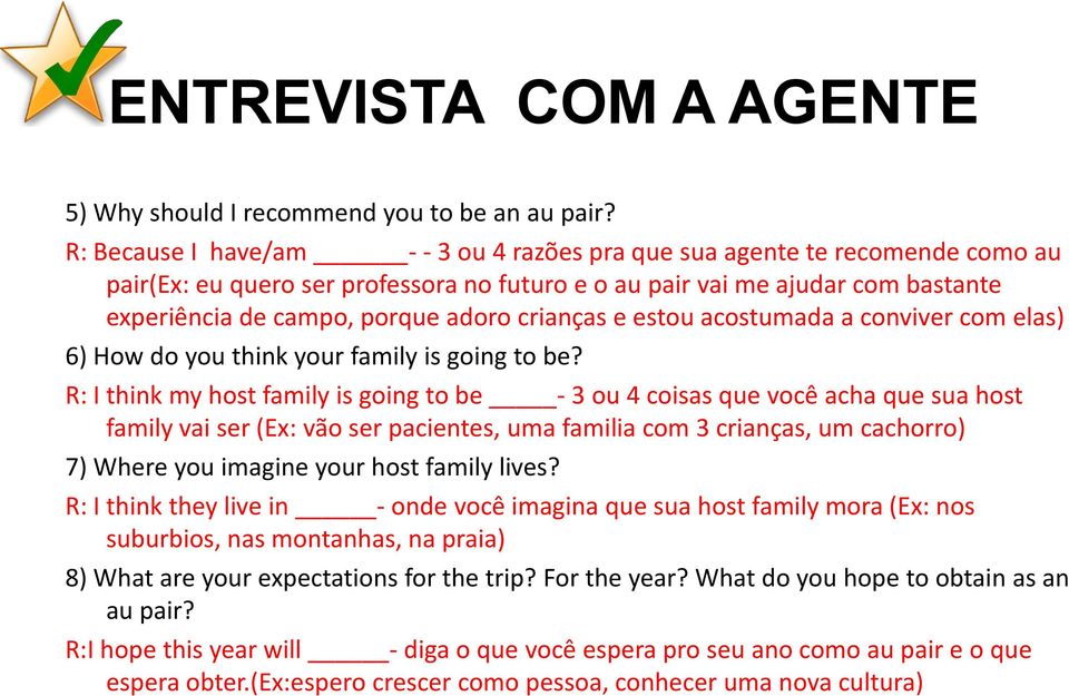 crianças e estou acostumada a conviver com elas) 6) How do you think your family is going to be?