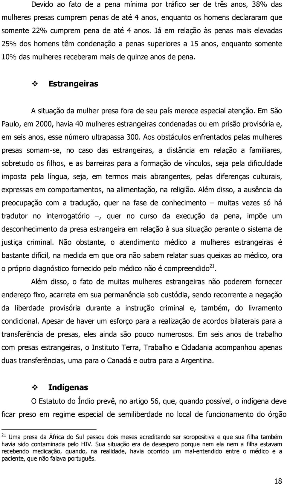 Estrangeiras A situação da mulher presa fora de seu país merece especial atenção.