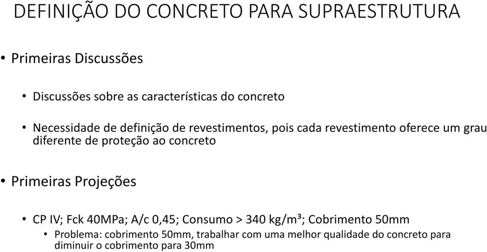 proteção ao concreto Primeiras Projeções CP IV; Fck 40MPa; A/c 0,45; Consumo > 340 kg/m³; Cobrimento 50mm