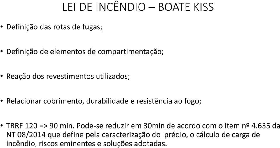 resistência ao fogo; TRRF 120 => 90 min. Pode-se reduzir em 30min de acordo com o item nº 4.