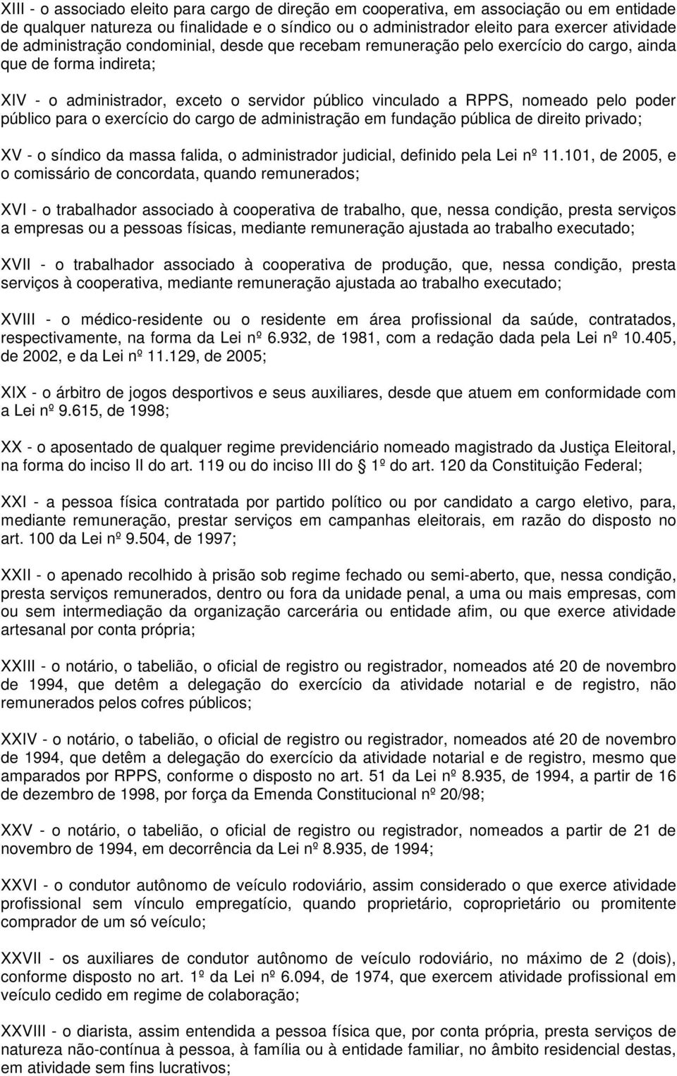 público para o exercício do cargo de administração em fundação pública de direito privado; XV - o síndico da massa falida, o administrador judicial, definido pela Lei nº 11.