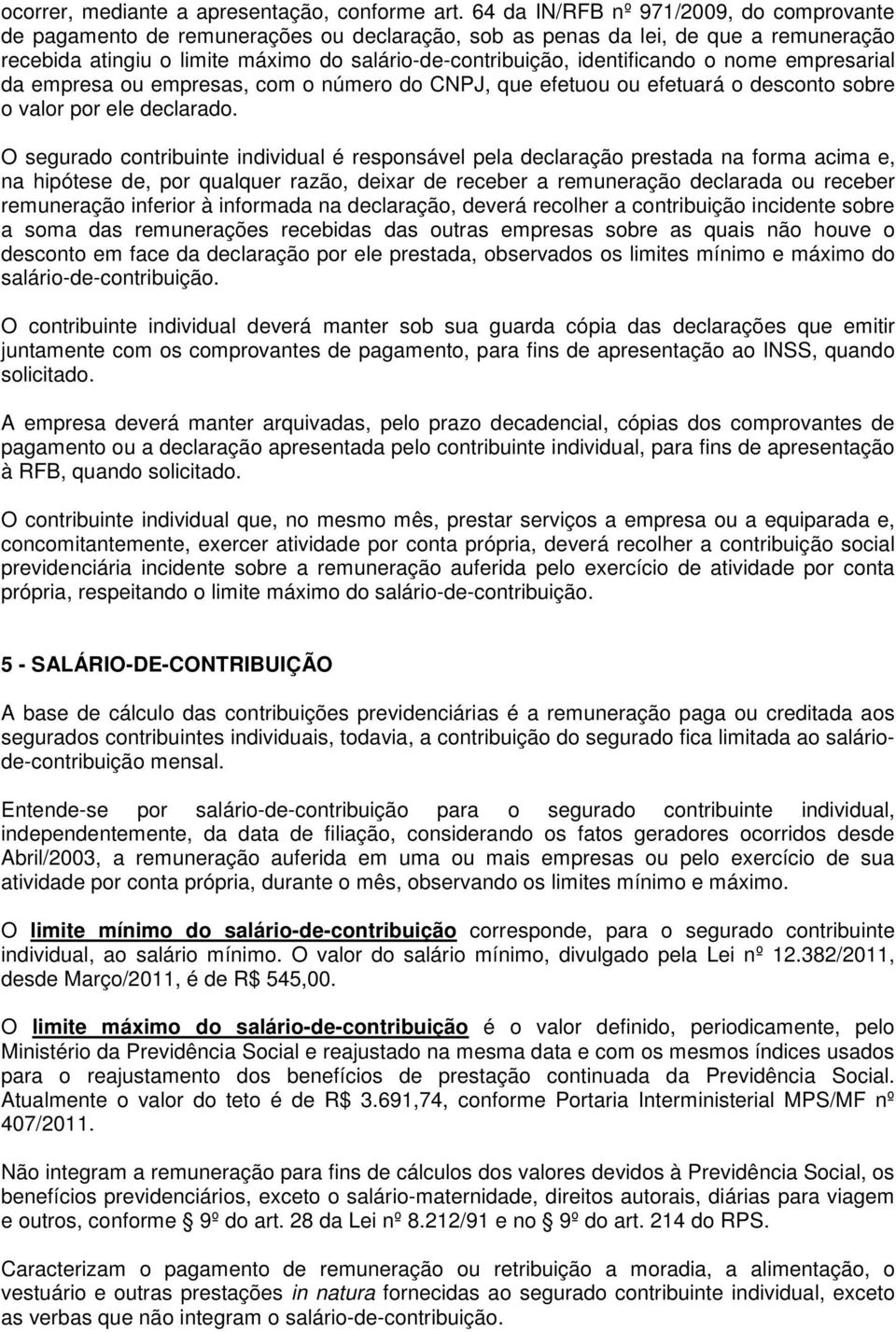 identificando o nome empresarial da empresa ou empresas, com o número do CNPJ, que efetuou ou efetuará o desconto sobre o valor por ele declarado.