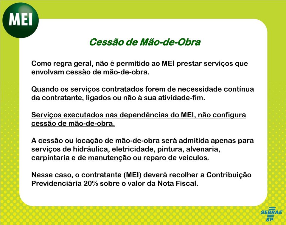 Serviços executados nas dependências do MEI, não configura cessão de mão-de-obra.