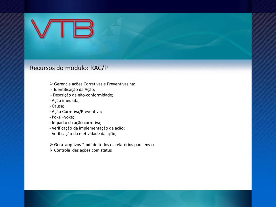 yoke; - Impacto da ação corretiva; - Verificação da implementação da ação; - Verificação da