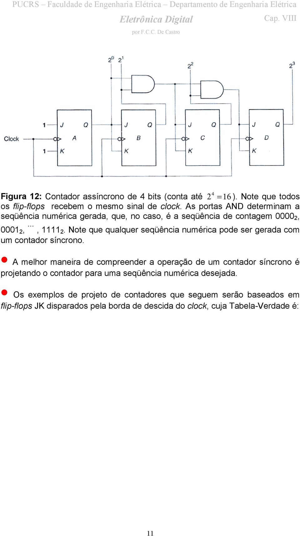 Note que qualquer seqüência numérica pode ser gerada com um contador síncrono.