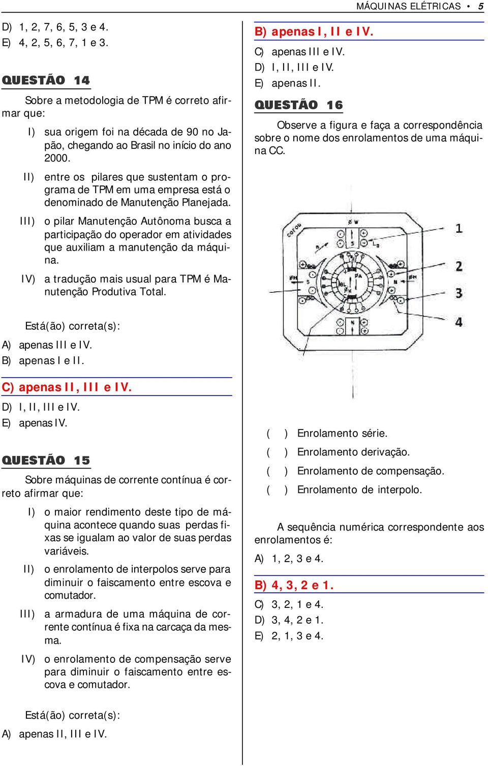 II) entre os pilares que sustentam o programa de TPM em uma empresa está o denominado de Manutenção Planejada.