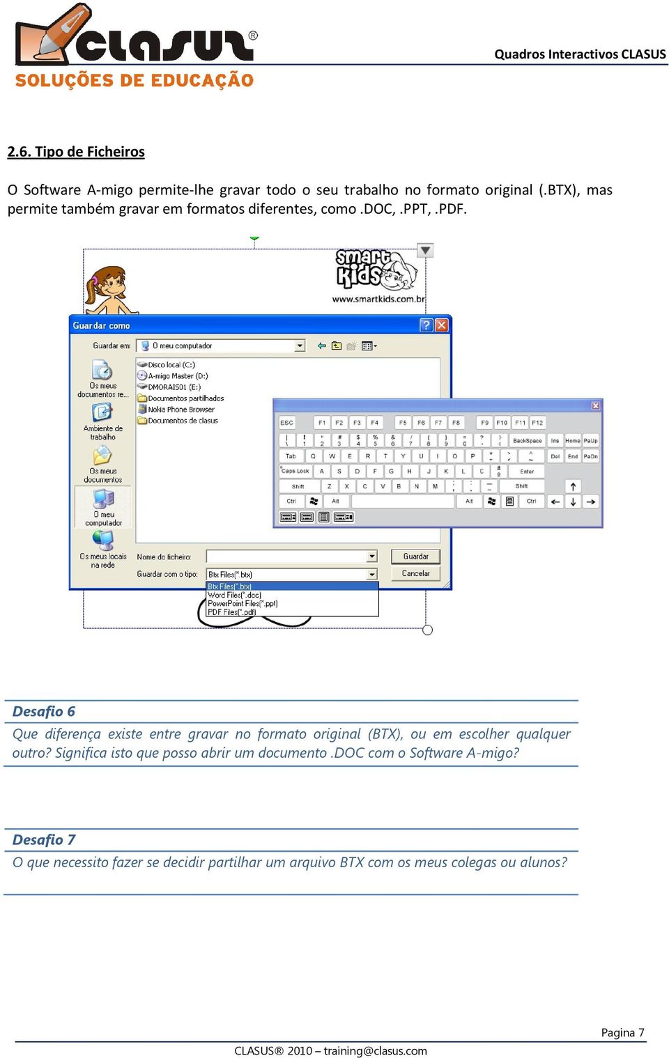 BTX), mas permite também gravar em formatos diferentes, como.doc,.ppt,.pdf.