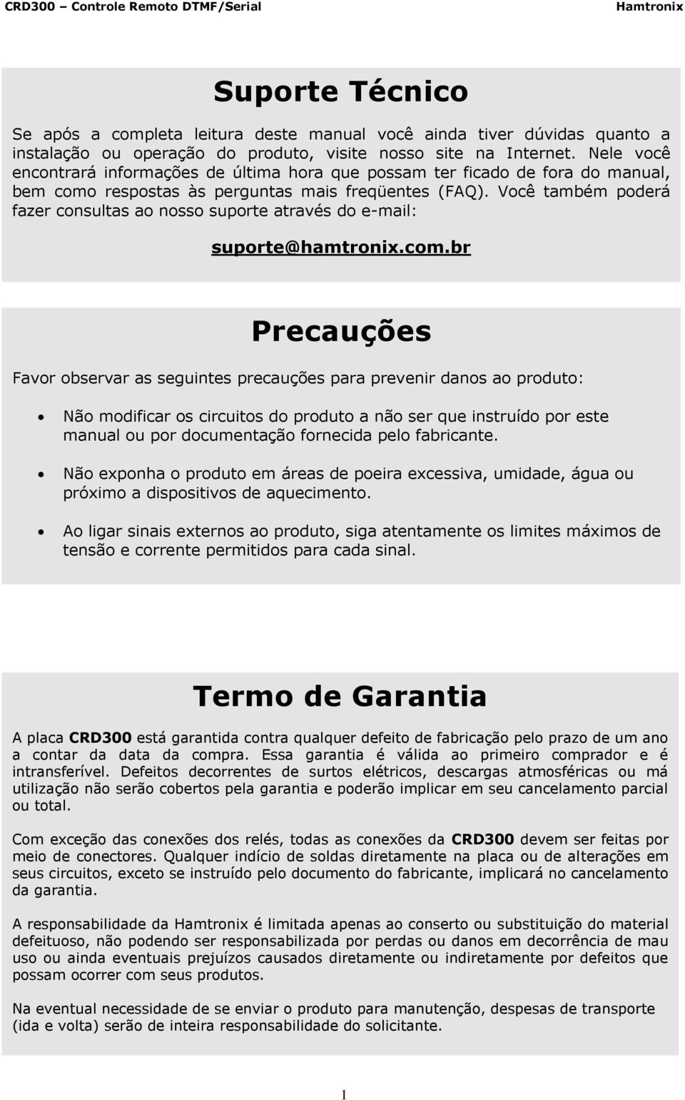 Você também poderá fazer consultas ao nosso suporte através do e-mail: suporte@hamtronix.com.