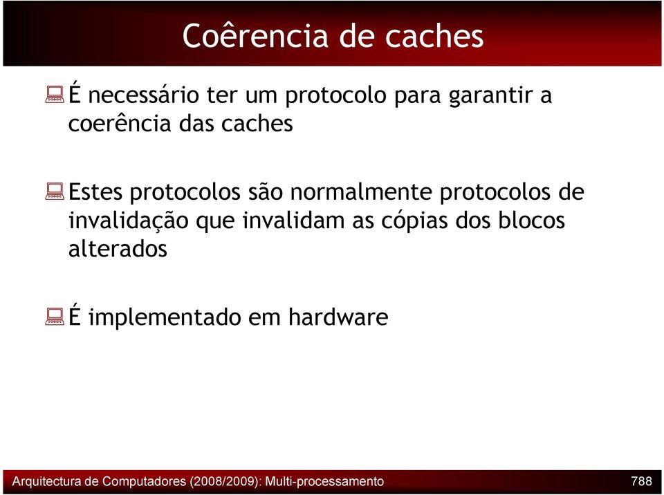 invalidação que invalidam as cópias dos blocos alterados É