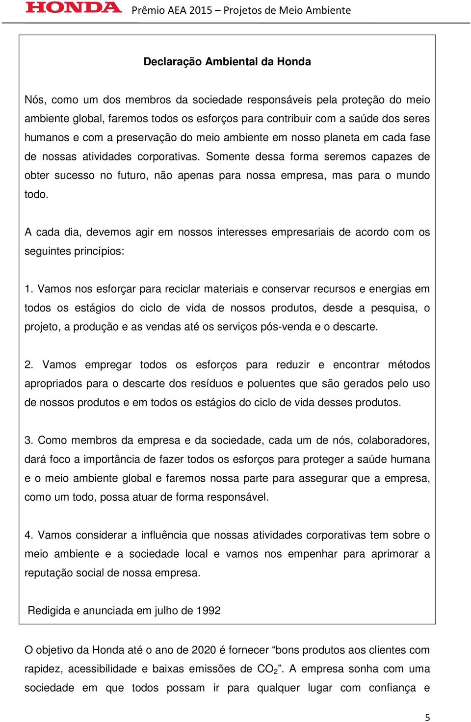 Somente dessa forma seremos capazes de obter sucesso no futuro, não apenas para nossa empresa, mas para o mundo todo.