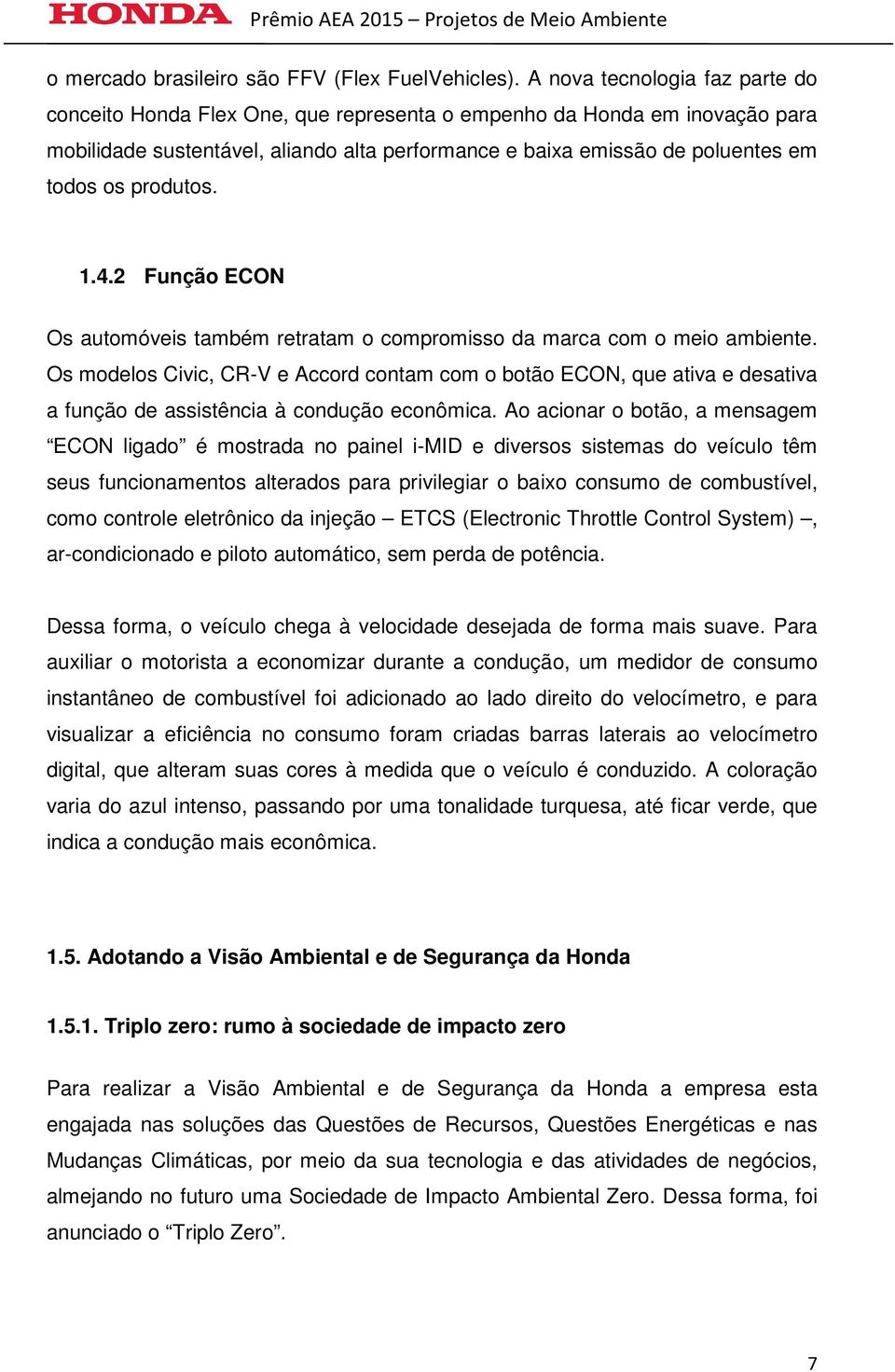 produtos. 1.4.2 Função ECON Os automóveis também retratam o compromisso da marca com o meio ambiente.